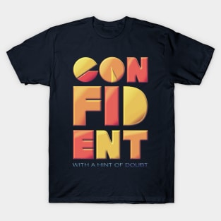 Confident (With a Hint of Doubt) T-Shirt